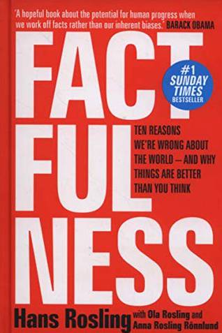 Factfulness - The Ten Reason We're Wrong About The World - And Why Things Are Better Than You Think